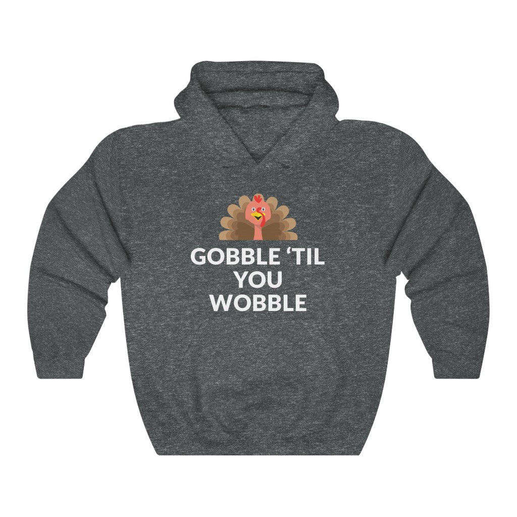 Gobble 'Til You Wobble Hooded Sweatshirt Gobble 'Til You Wobble Hooded Sweatshirt