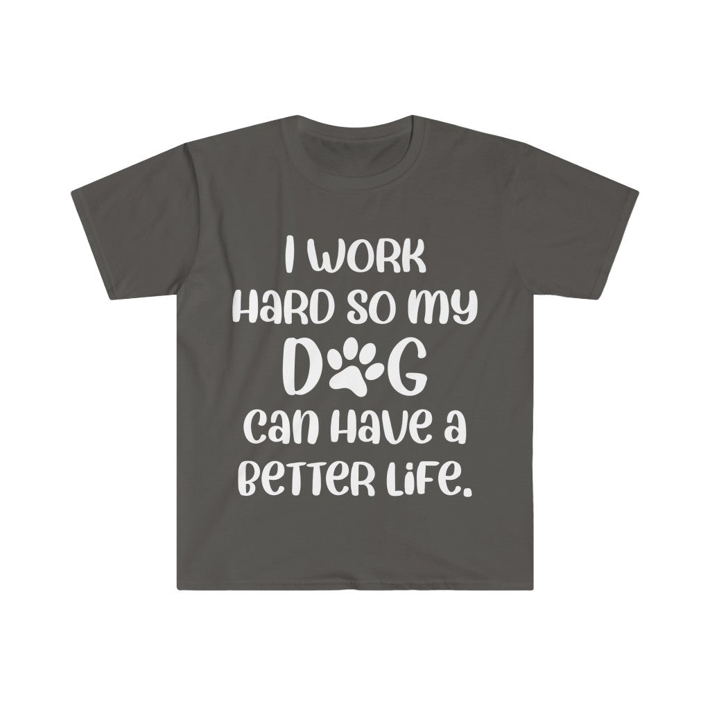 I Work Hard For My Dog T-Shirt I Work Hard For My Dog T-Shirt