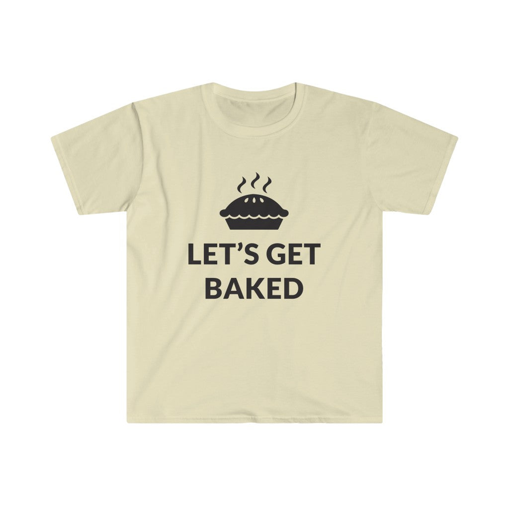 Lets Get Baked T-Shirt Lets Get Baked T-Shirt