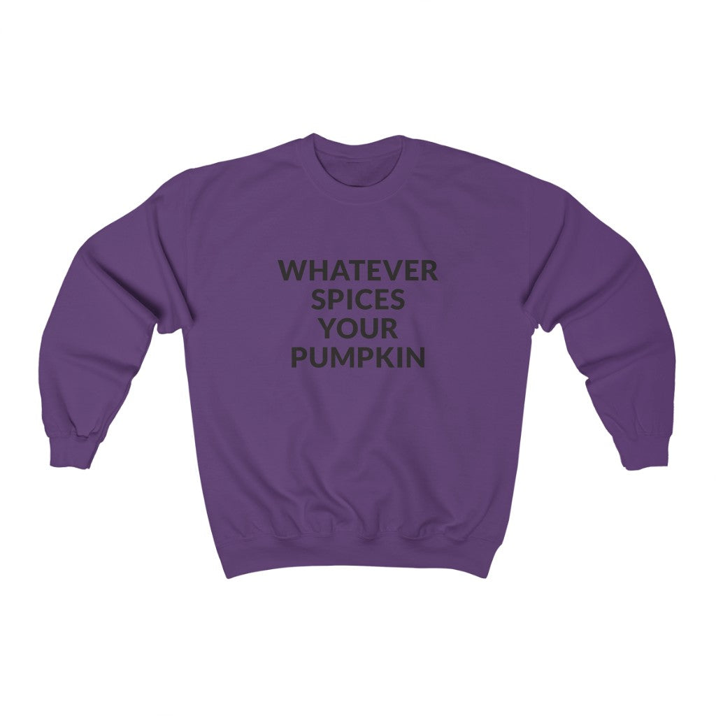 Whatever Spices Your Pumpkin Crewneck Sweatshirt Whatever Spices Your Pumpkin Crewneck Sweatshirt