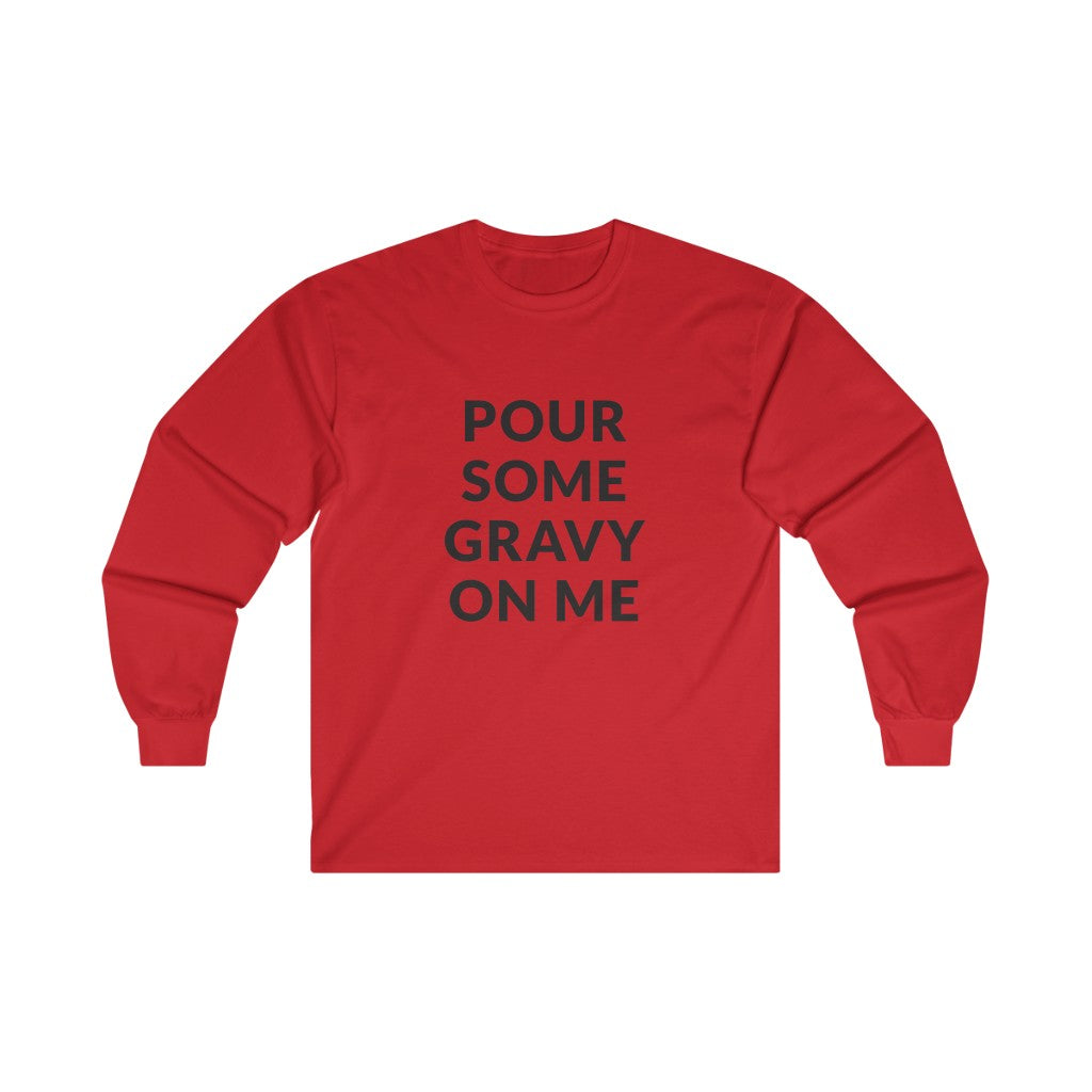Pour Some Gravy Long Sleeve Tee Pour Some Gravy Long Sleeve Tee