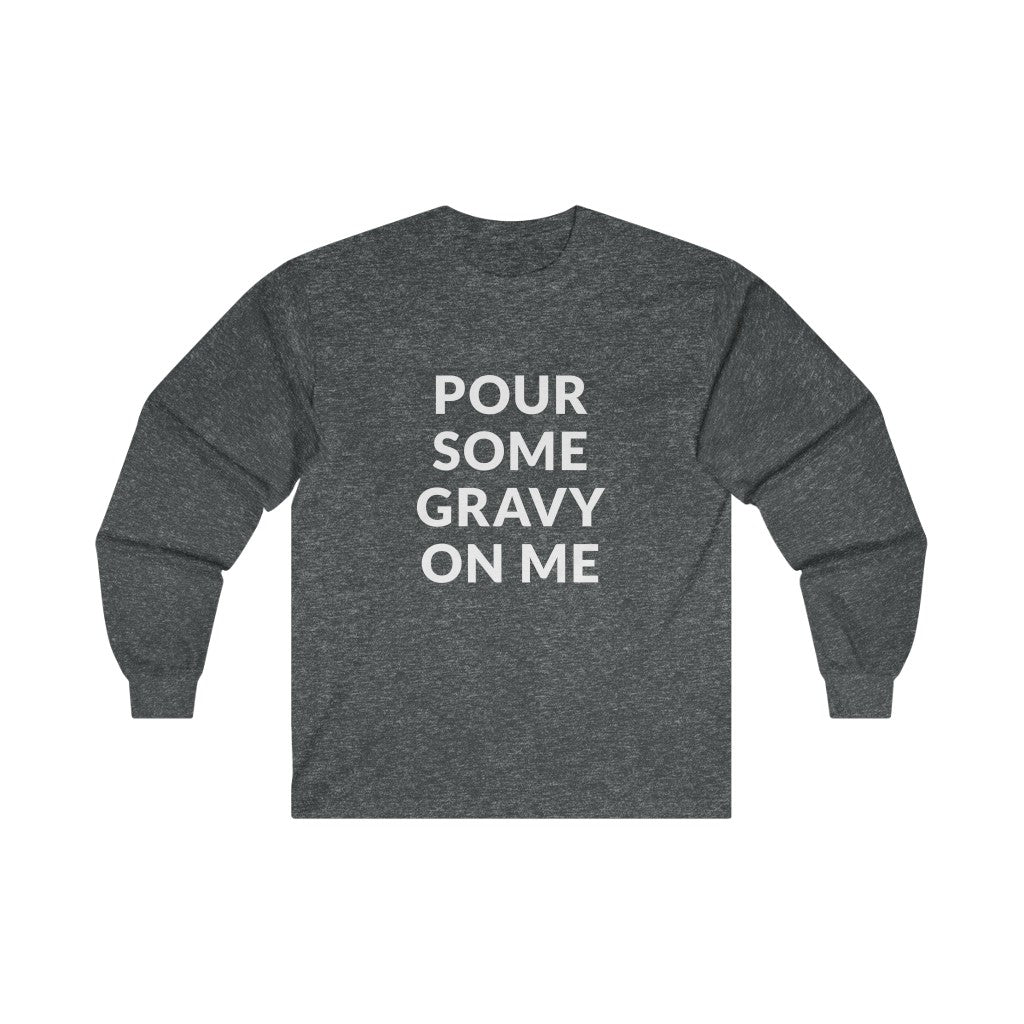 Pour Some Gravy Long Sleeve Tee Pour Some Gravy Long Sleeve Tee