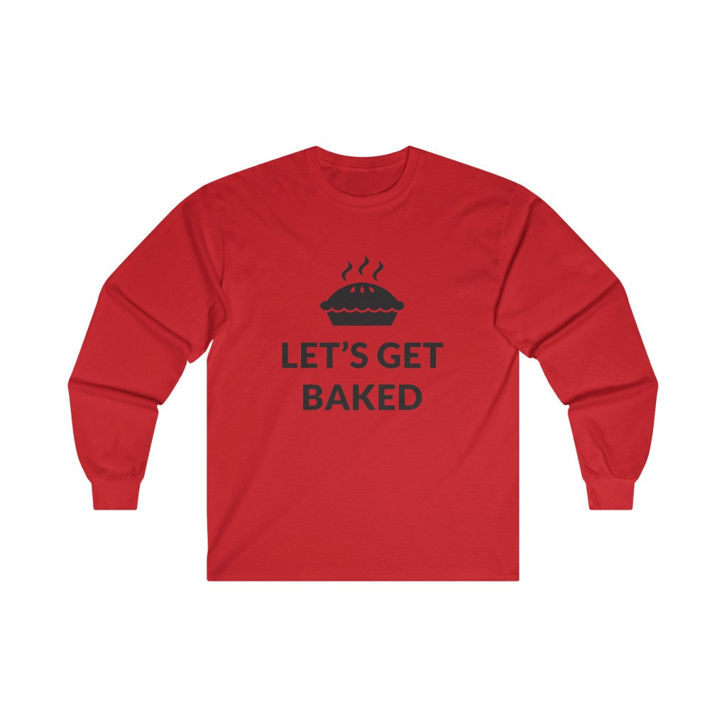 Lets Get Baked Long Sleeve Tee Lets Get Baked Long Sleeve Tee