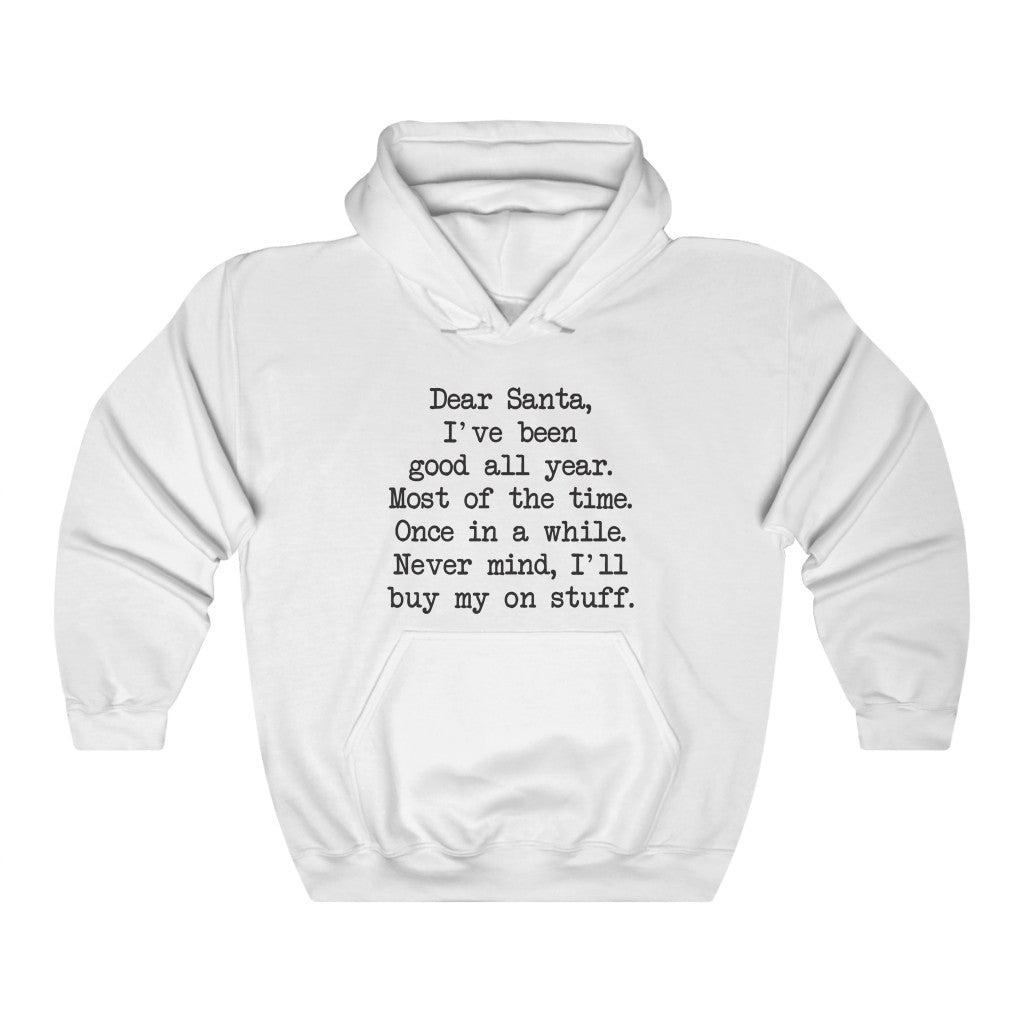 Dear Santa, Ill Buy My Own Stuff Hooded Sweatshirt Dear Santa, Ill Buy My Own Stuff Hooded Sweatshirt