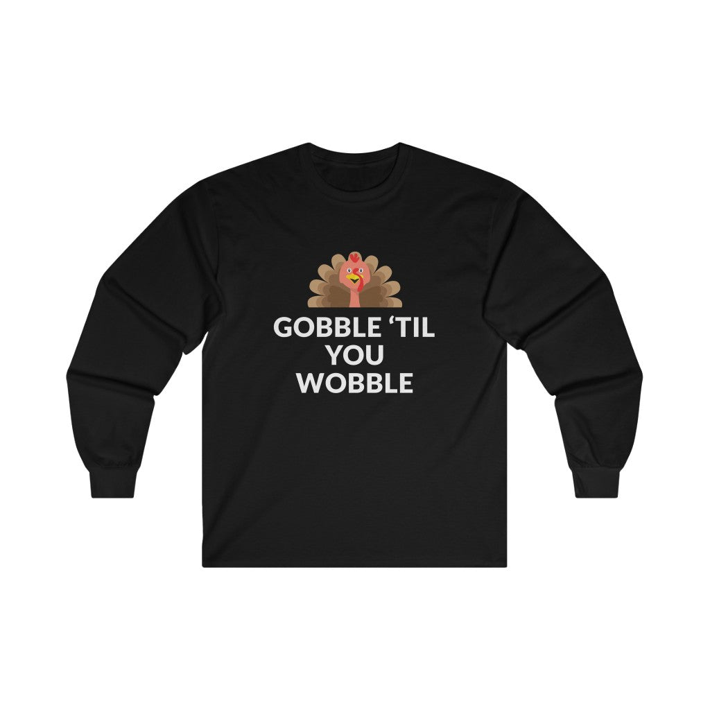 Gobble 'Til You Wobble Long Sleeve Tee Gobble 'Til You Wobble Long Sleeve Tee