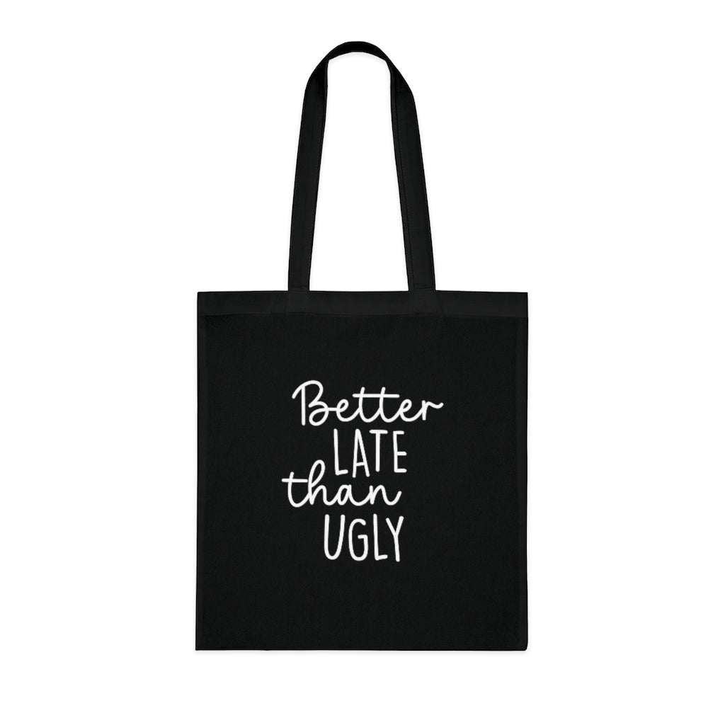 Better Late Than Ugly Tote Bag Better Late Than Ugly Tote Bag