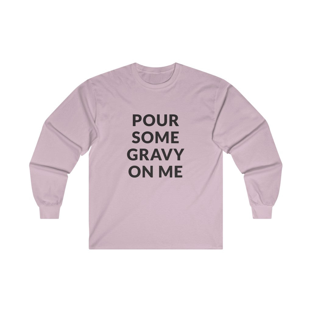Pour Some Gravy Long Sleeve Tee Pour Some Gravy Long Sleeve Tee