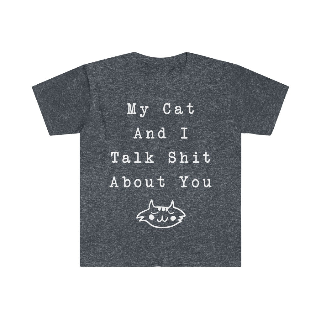 My Cat And I Talk About You T-Shirt My Cat And I Talk About You T-Shirt