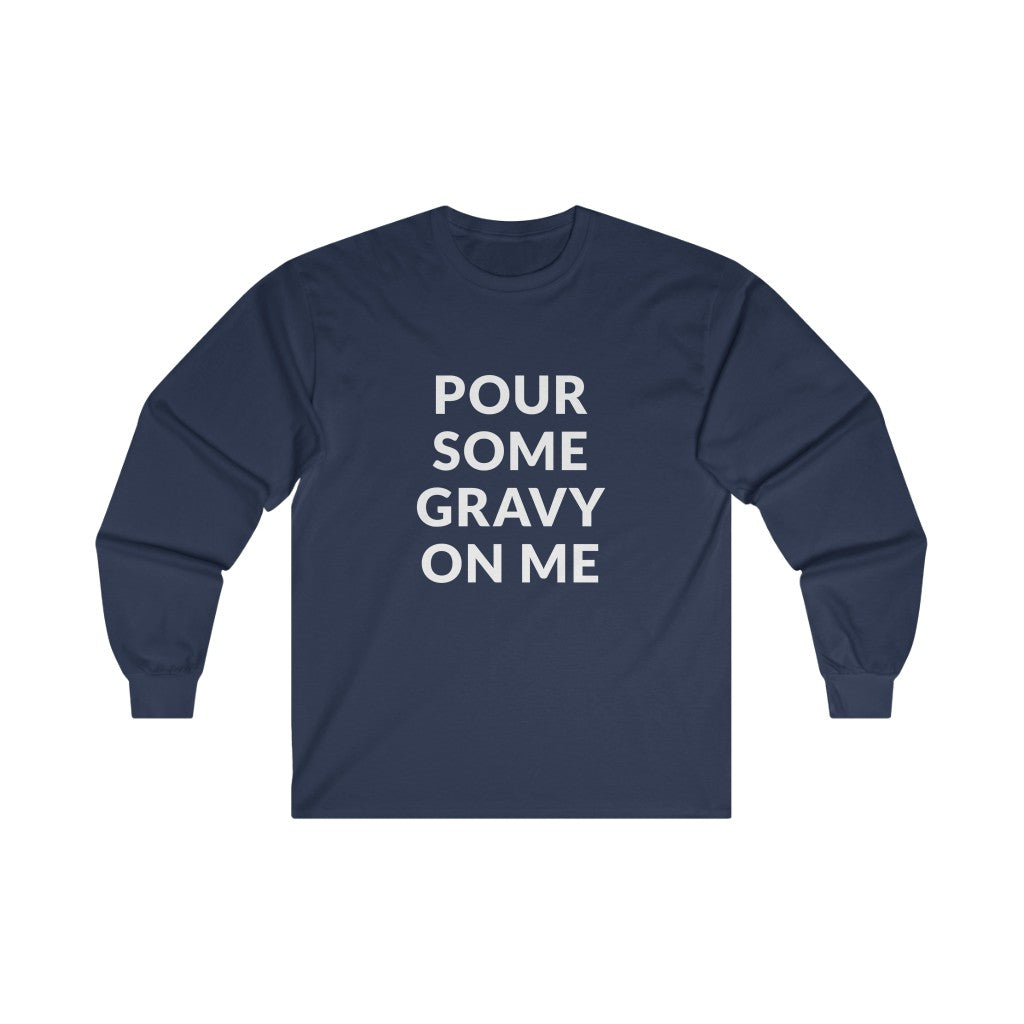Pour Some Gravy Long Sleeve Tee Pour Some Gravy Long Sleeve Tee