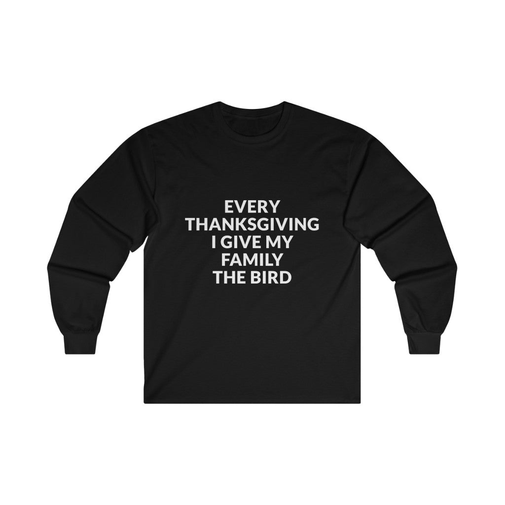 Give Your Family The Bird Long Sleeve Tee Give Your Family The Bird Long Sleeve Tee