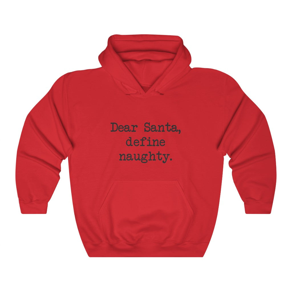Dear Santa, Define Naughty Hooded Sweatshirt Dear Santa, Define Naughty Hooded Sweatshirt