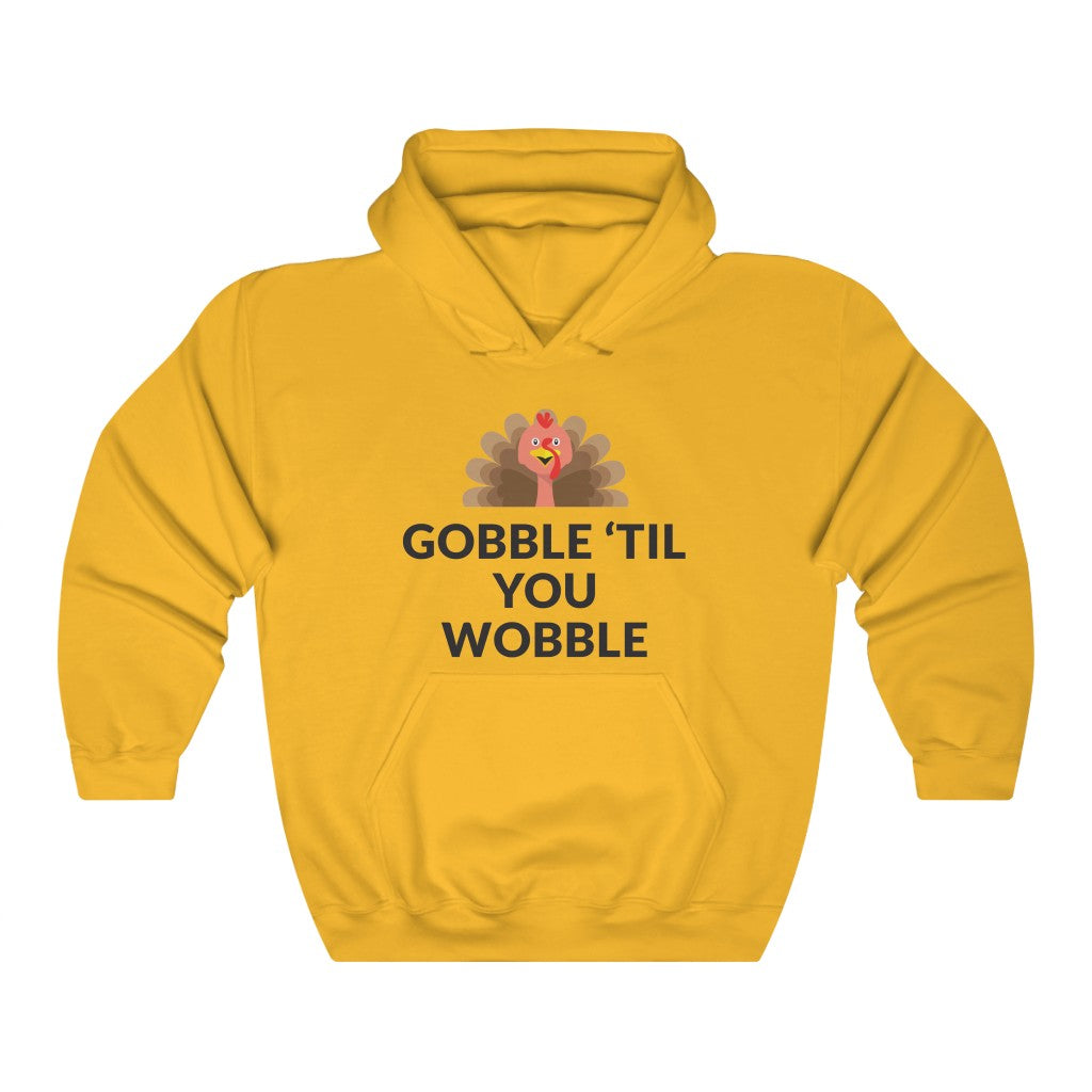 Gobble 'Til You Wobble Hooded Sweatshirt Gobble 'Til You Wobble Hooded Sweatshirt
