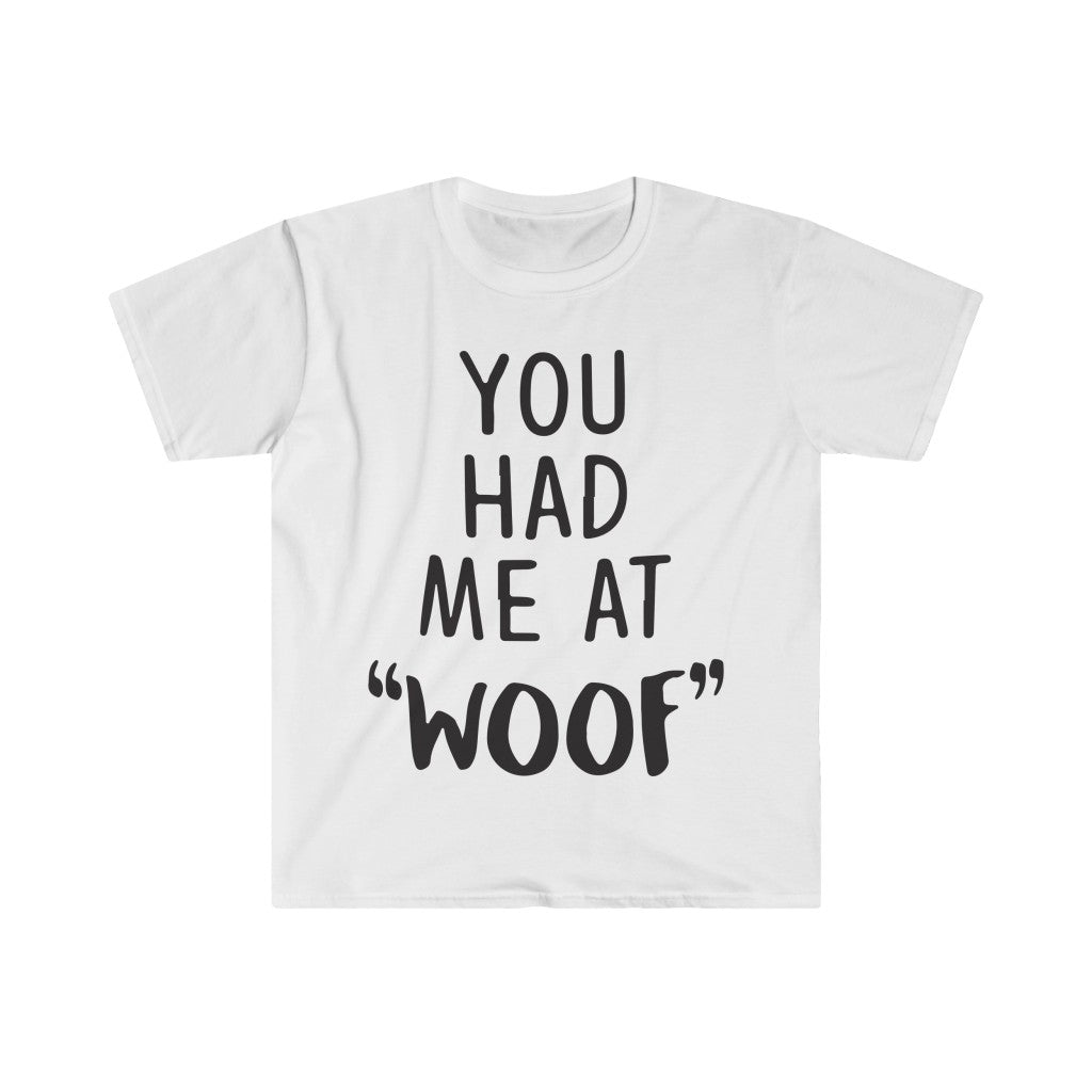 You Had Me At Woof T-Shirt You Had Me At Woof T-Shirt