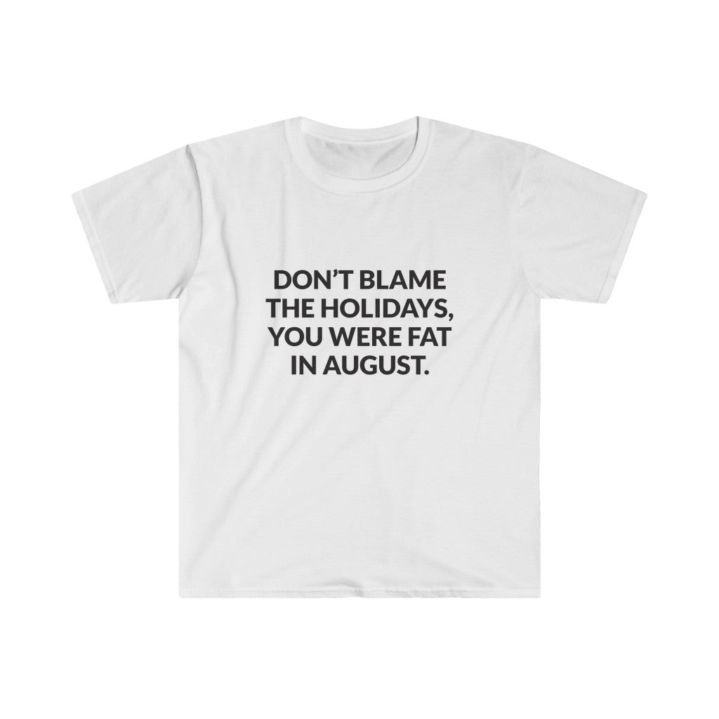 Dont Blame The Holidays T-Shirt Dont Blame The Holidays T-Shirt