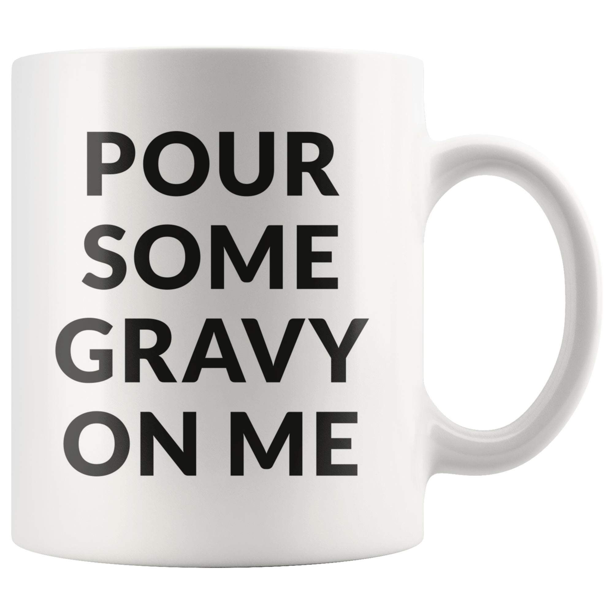 Pour Some Gravy Coffee Mug Pour Some Gravy Coffee Mug