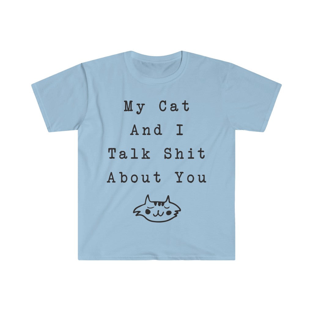 My Cat And I Talk About You T-Shirt My Cat And I Talk About You T-Shirt