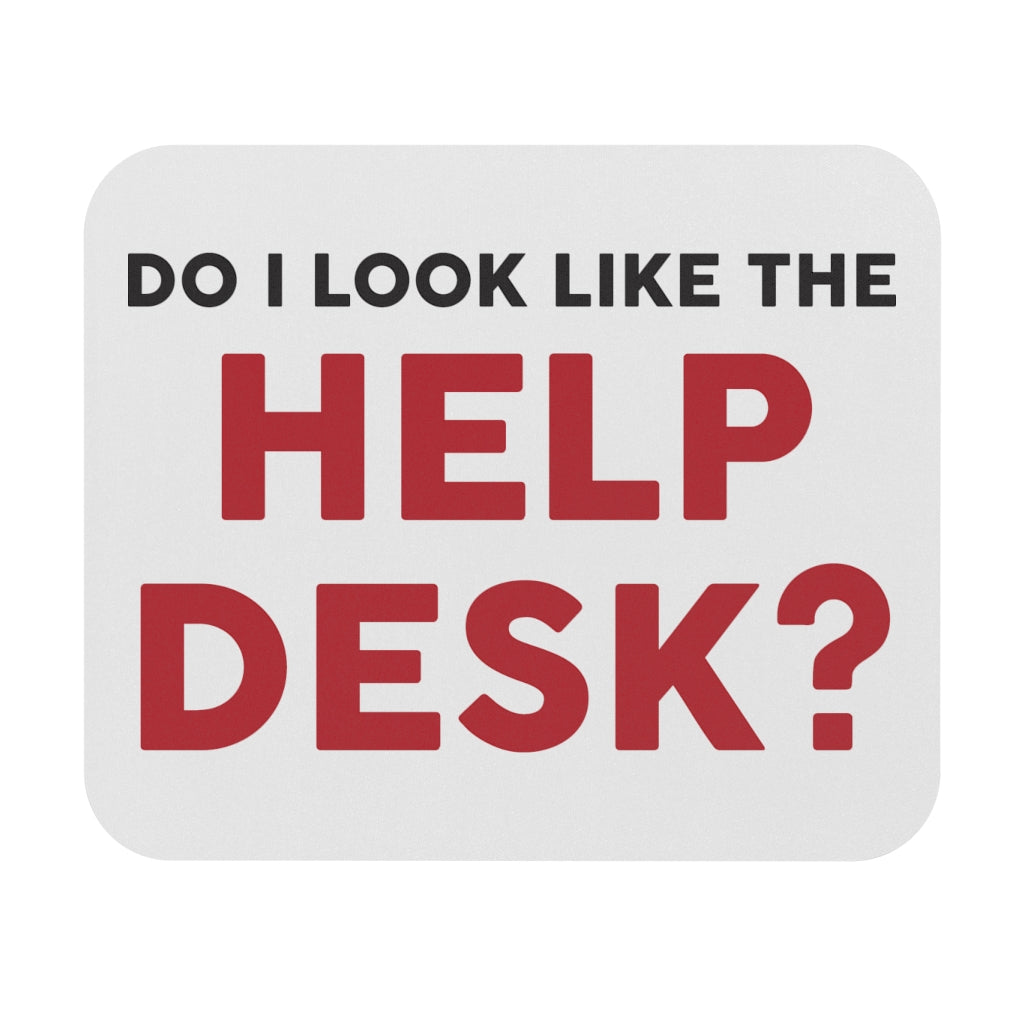 Do I Look Like The Help Desk Mouse Pad Do I Look Like The Help Desk Mouse Pad