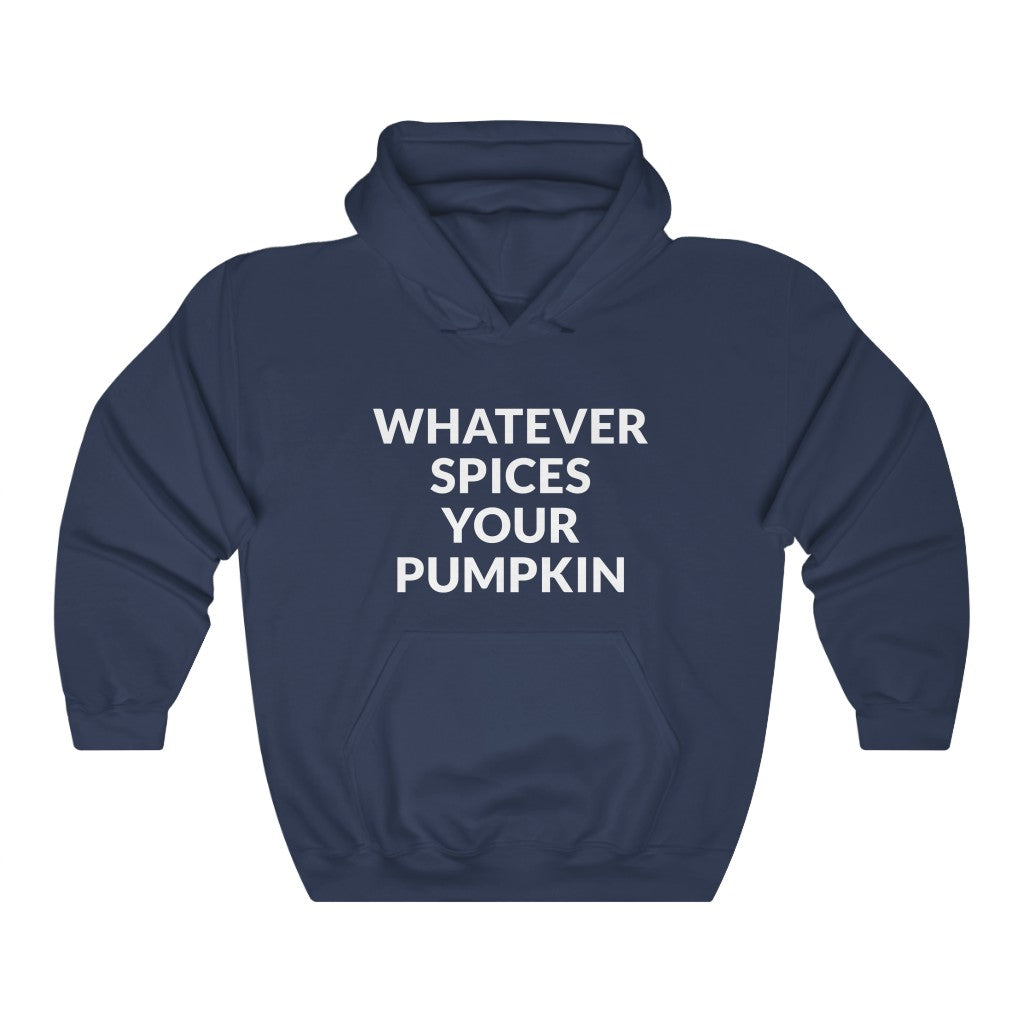 Whatever Spices Your Pumpkin Hooded Sweatshirt Whatever Spices Your Pumpkin Hooded Sweatshirt