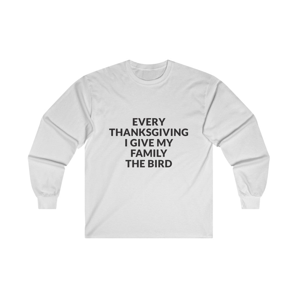 Give Your Family The Bird Long Sleeve Tee Give Your Family The Bird Long Sleeve Tee