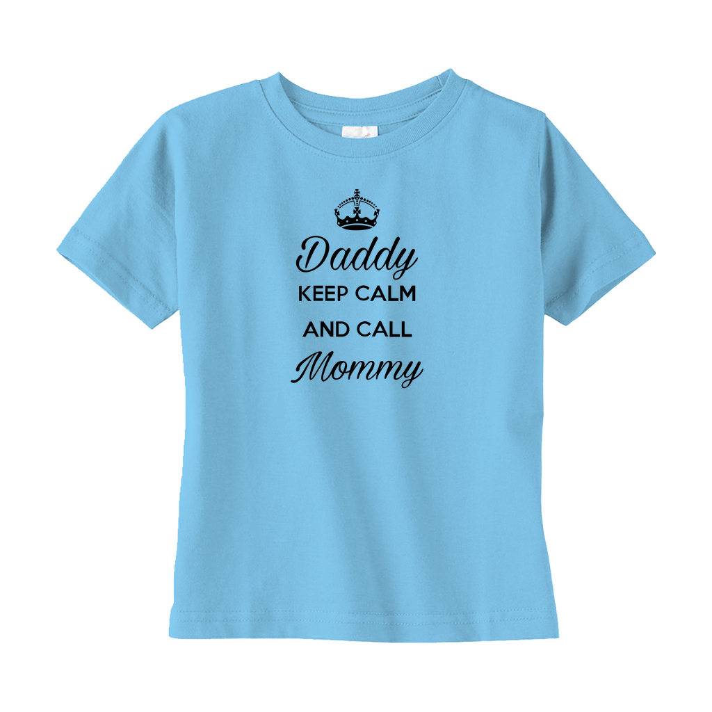 Daddy Keep Calm And Call Mommy Toddler Tee Daddy Keep Calm And Call Mommy Toddler Tee