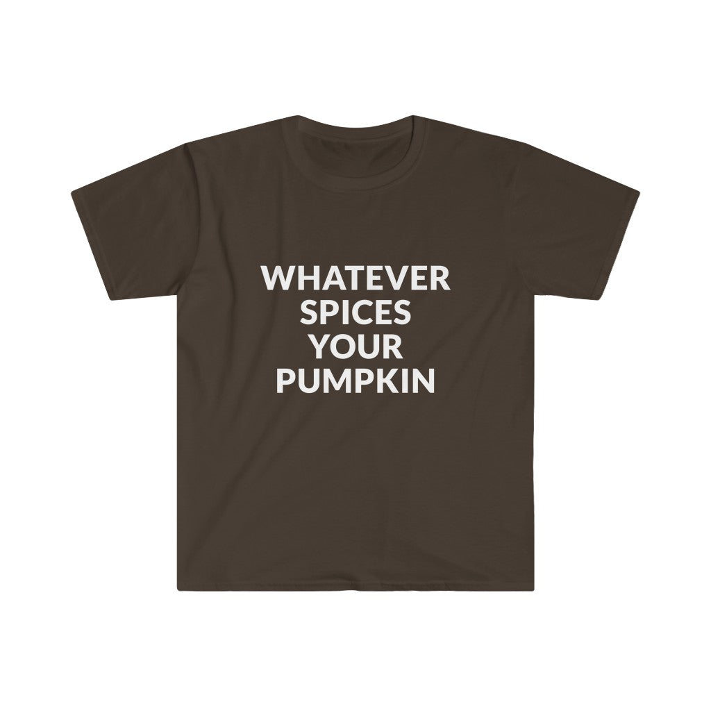 Whatever Spices Your Pumpkin T-Shirt Whatever Spices Your Pumpkin T-Shirt