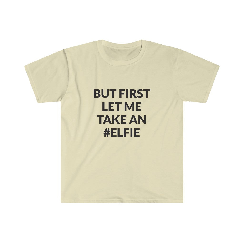 But First Let Take An Elfie T-Shirt But First Let Take An Elfie T-Shirt