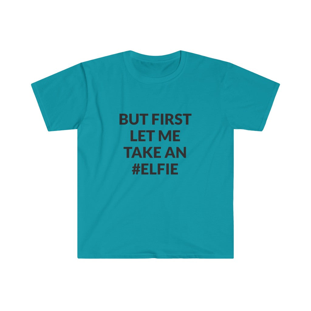 But First Let Take An Elfie T-Shirt But First Let Take An Elfie T-Shirt