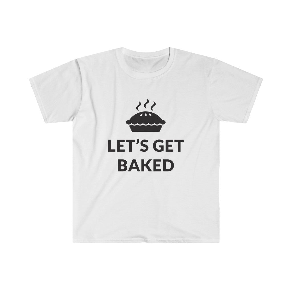 Lets Get Baked T-Shirt Lets Get Baked T-Shirt