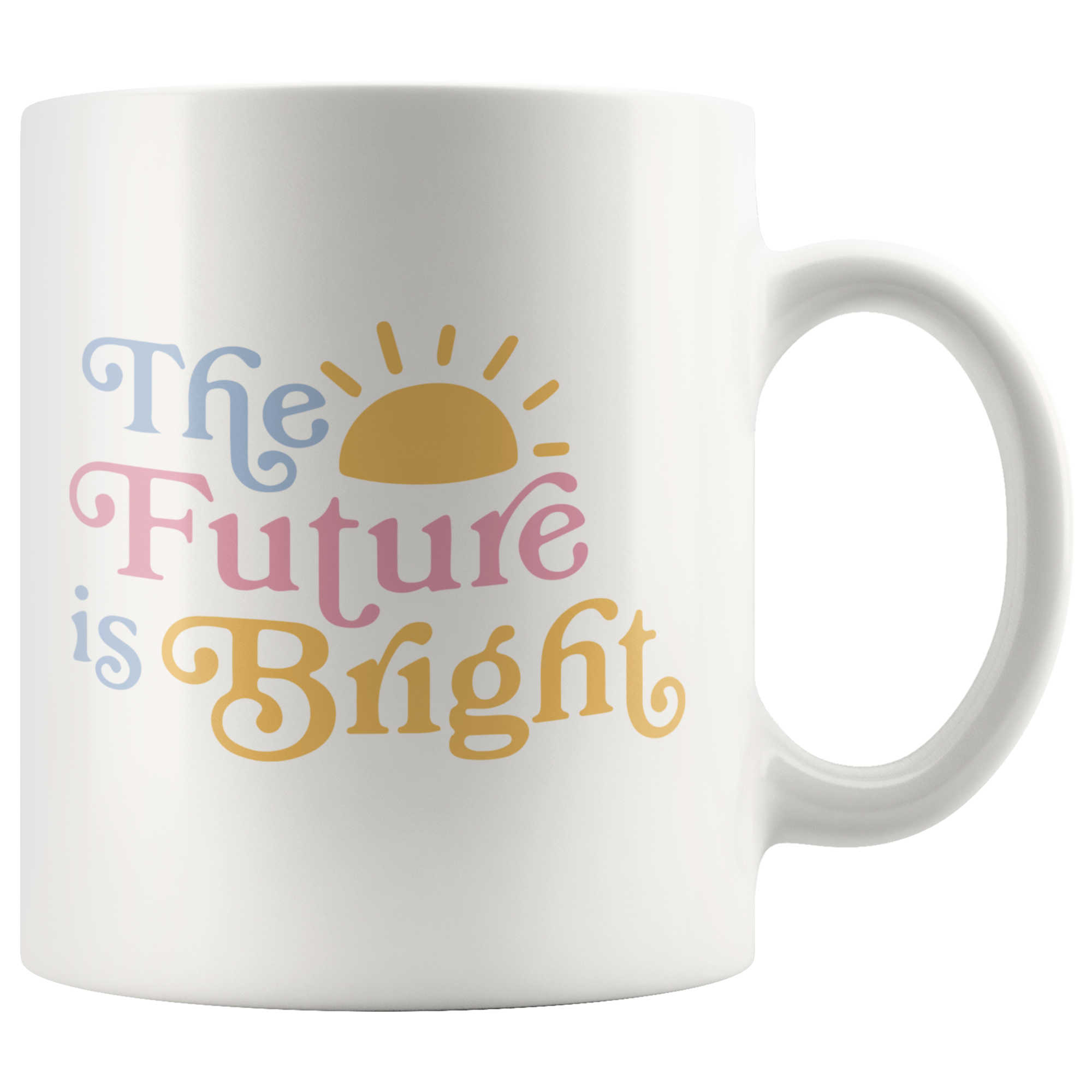 The Future Is Bright Coffee Mug The Future Is Bright Coffee Mug