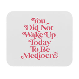 You Are Not Mediocre Motivational Mouse Pad