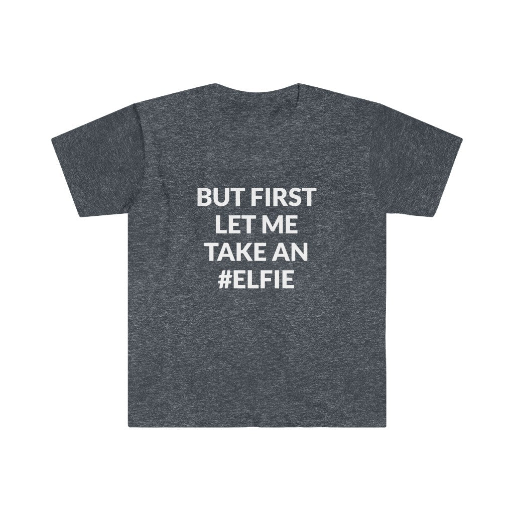 But First Let Take An Elfie T-Shirt But First Let Take An Elfie T-Shirt