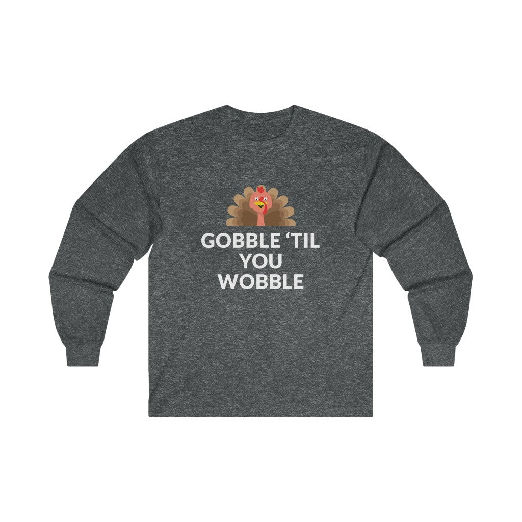 Gobble 'Til You Wobble Long Sleeve Tee Gobble 'Til You Wobble Long Sleeve Tee
