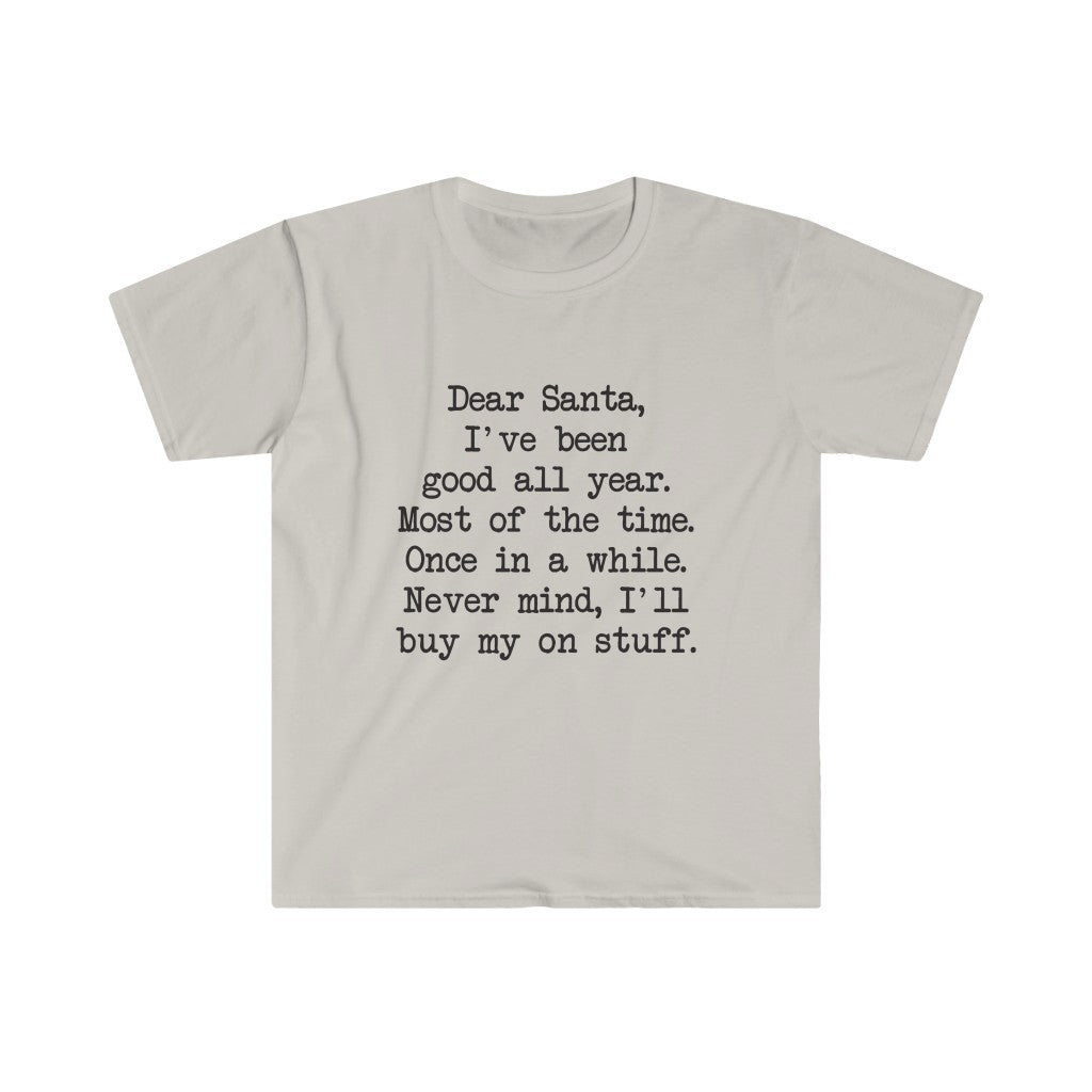 Dear Santa, I'll Buy My Own Stuff T-Shirt Dear Santa, I'll Buy My Own Stuff T-Shirt