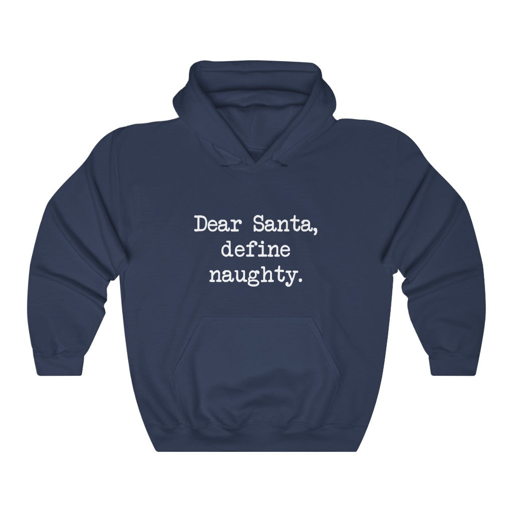 Dear Santa, Define Naughty Hooded Sweatshirt Dear Santa, Define Naughty Hooded Sweatshirt