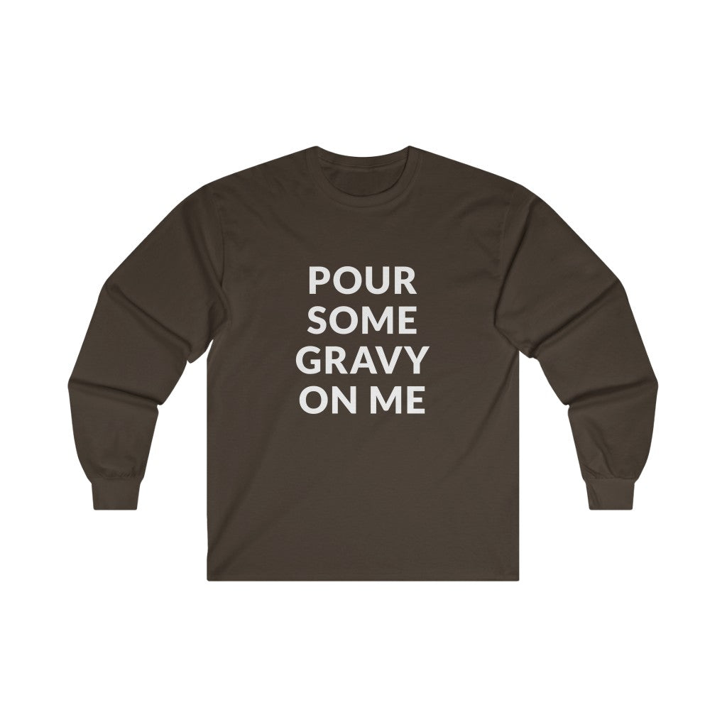 Pour Some Gravy Long Sleeve Tee Pour Some Gravy Long Sleeve Tee
