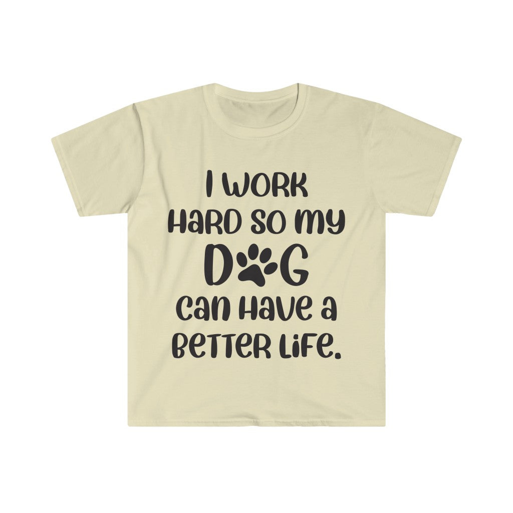 I Work Hard For My Dog T-Shirt I Work Hard For My Dog T-Shirt
