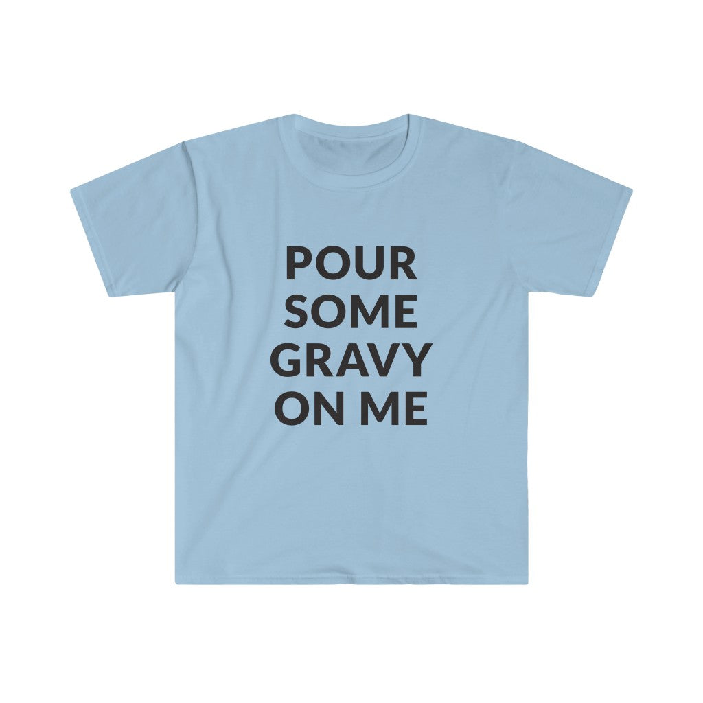 Pour Some Gravy T-Shirt Pour Some Gravy T-Shirt