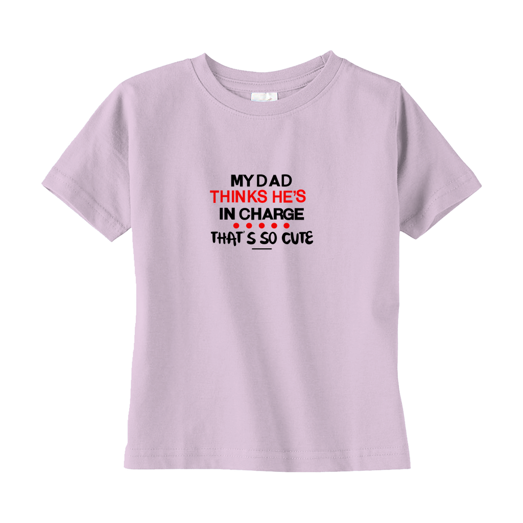 My Dad Thinks He's in Charge Toddler Tee My Dad Thinks He's in Charge Toddler Tee