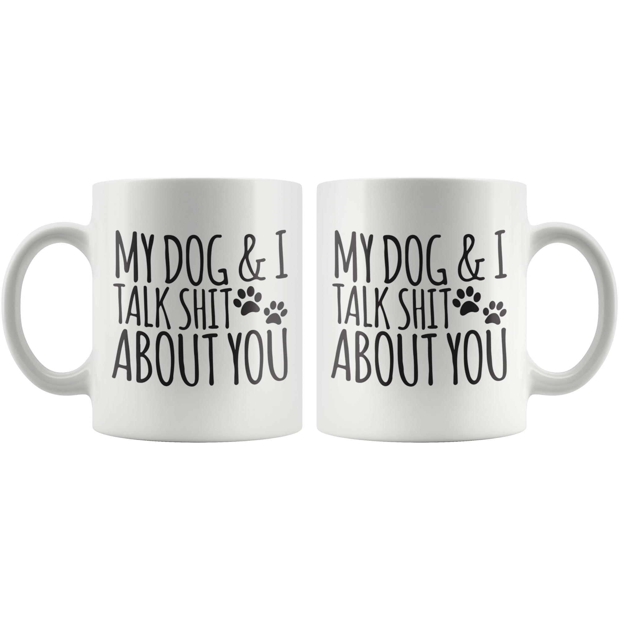 My Dog And I Talk About You Coffee Mug My Dog And I Talk About You Coffee Mug