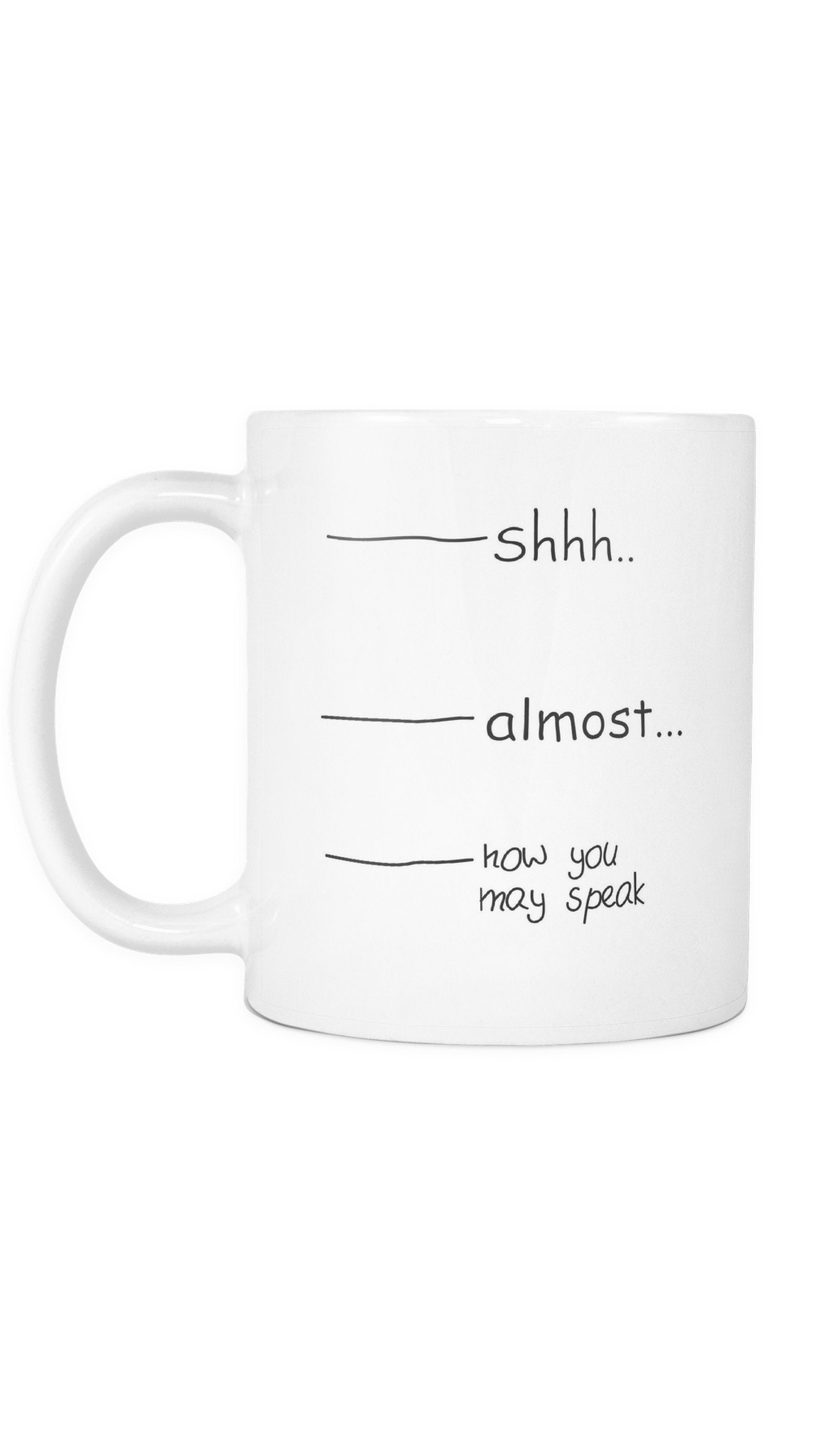 Shhh.. Almost Mug Shhh.. Almost.. Now You May Speak Mug | Sarcastic Me