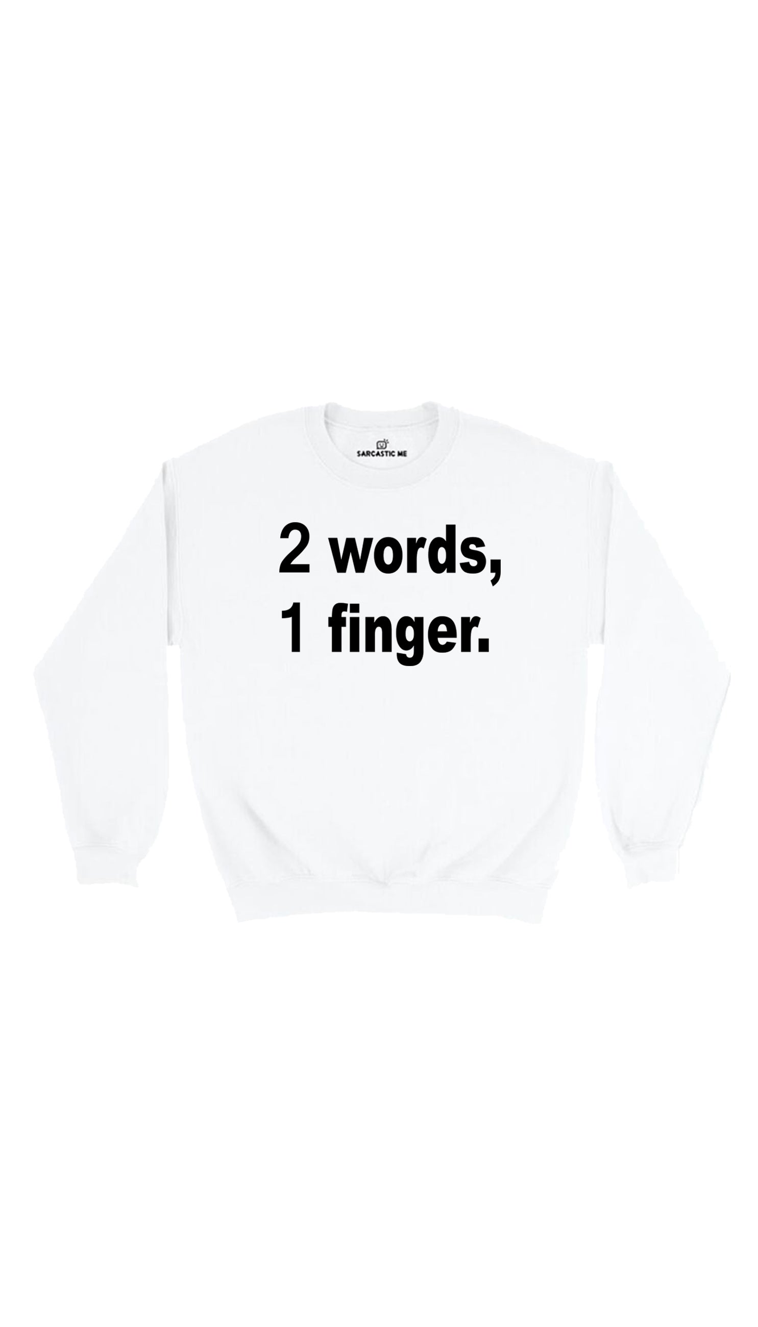 2 Words, 1 Finger Sweatshirt 2 words, 1 Finger White Unisex Pullover Sweatshirt | Sarcastic Me