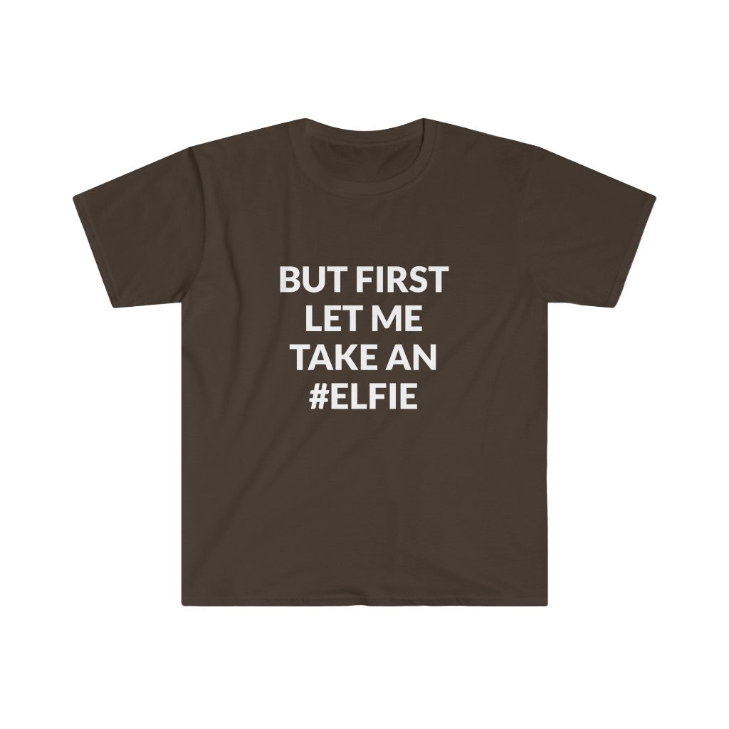 But First Let Take An Elfie T-Shirt But First Let Take An Elfie T-Shirt