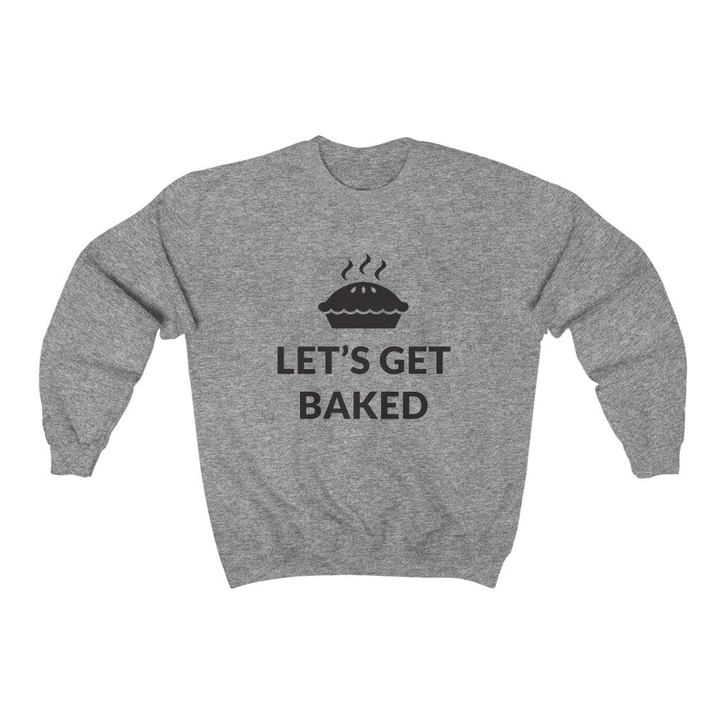 Lets Get Baked Crewneck Sweatshirt Lets Get Baked Crewneck Sweatshirt