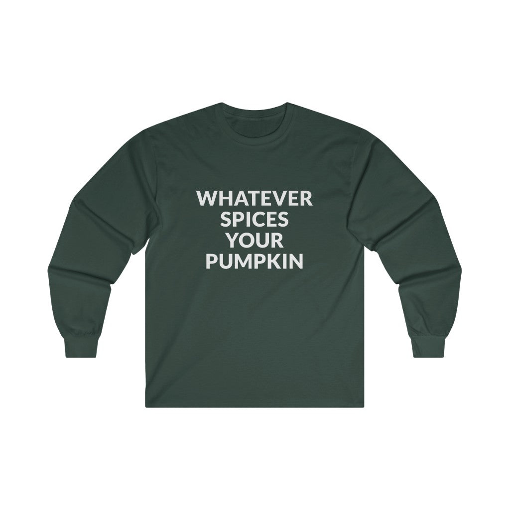 Whatever Spices Your Pumpkin Long Sleeve Tee Whatever Spices Your Pumpkin Long Sleeve Tee