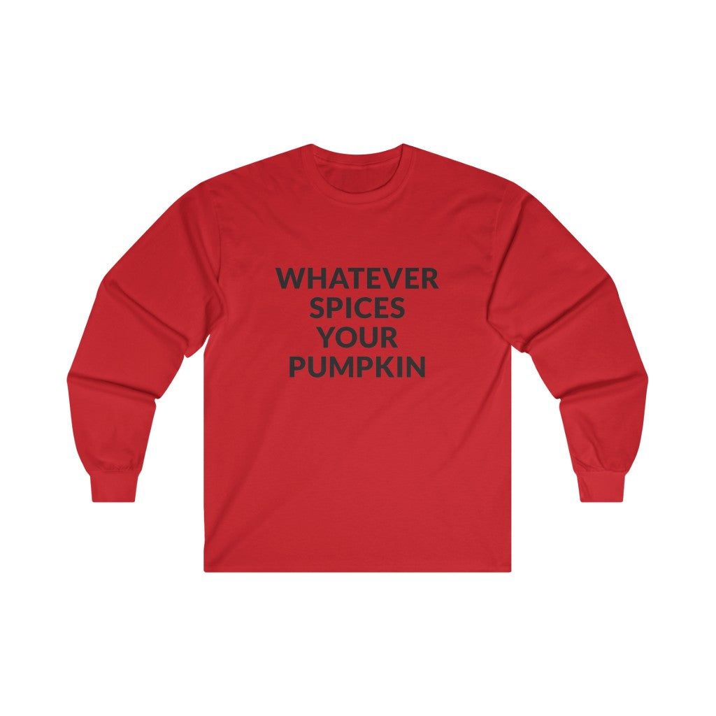 Whatever Spices Your Pumpkin Long Sleeve Tee Whatever Spices Your Pumpkin Long Sleeve Tee