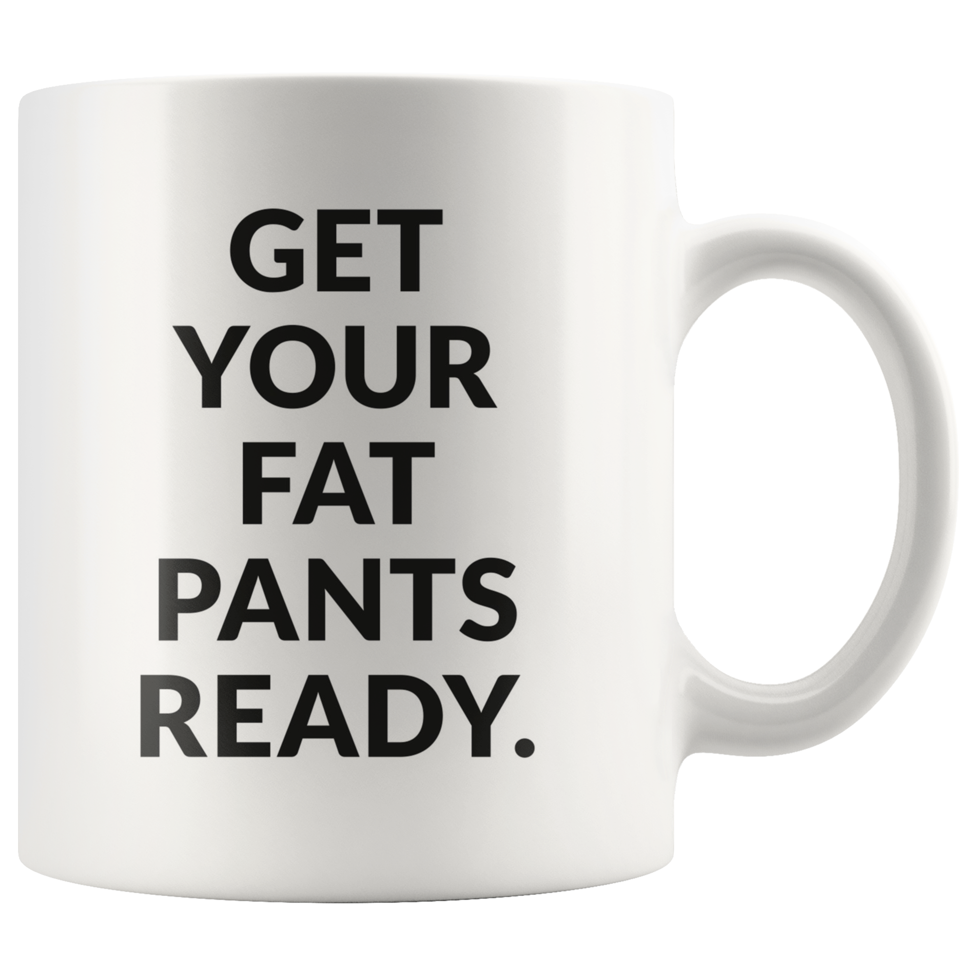 Fat Pants Coffee Mug Fat Pants Coffee Mug