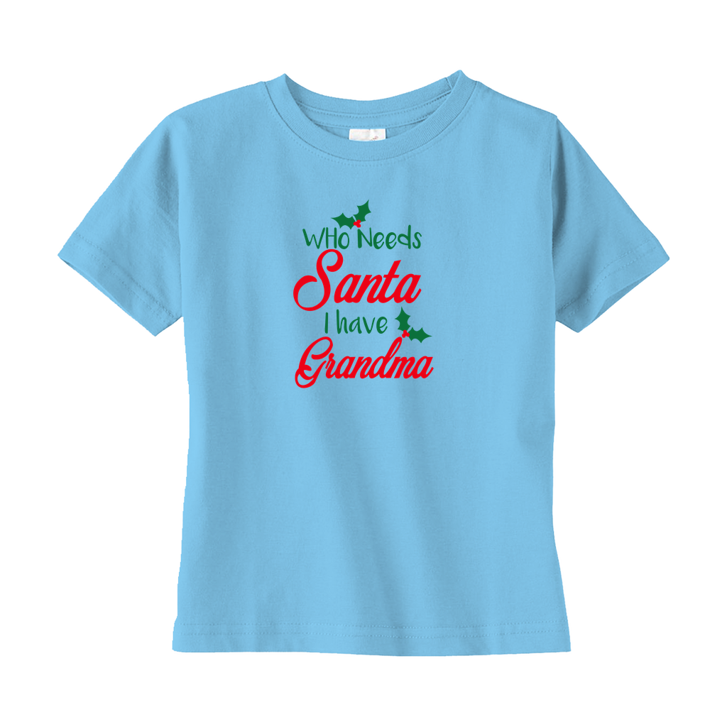 Who Needs Santa I Have Grandma Toddler Tee Who Needs Santa I Have Grandma Toddler Tee