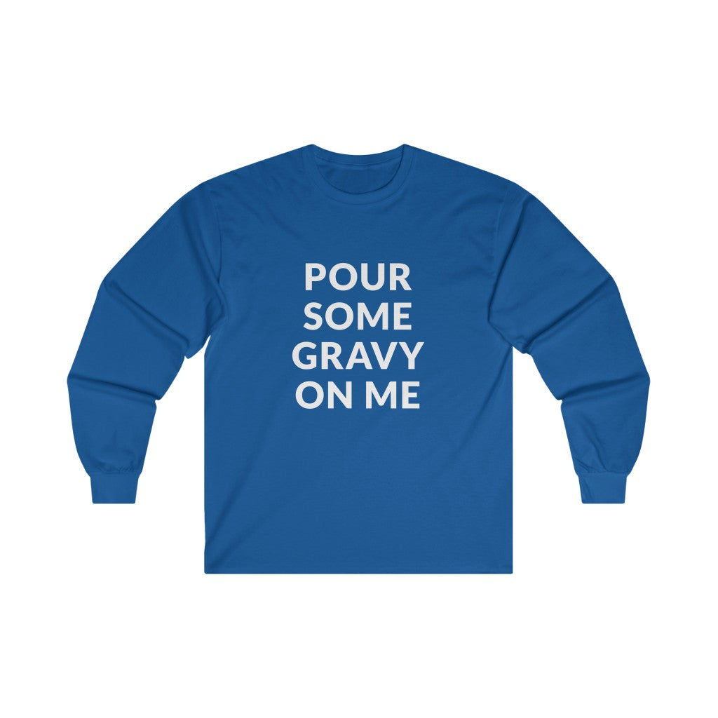 Pour Some Gravy Long Sleeve Tee Pour Some Gravy Long Sleeve Tee