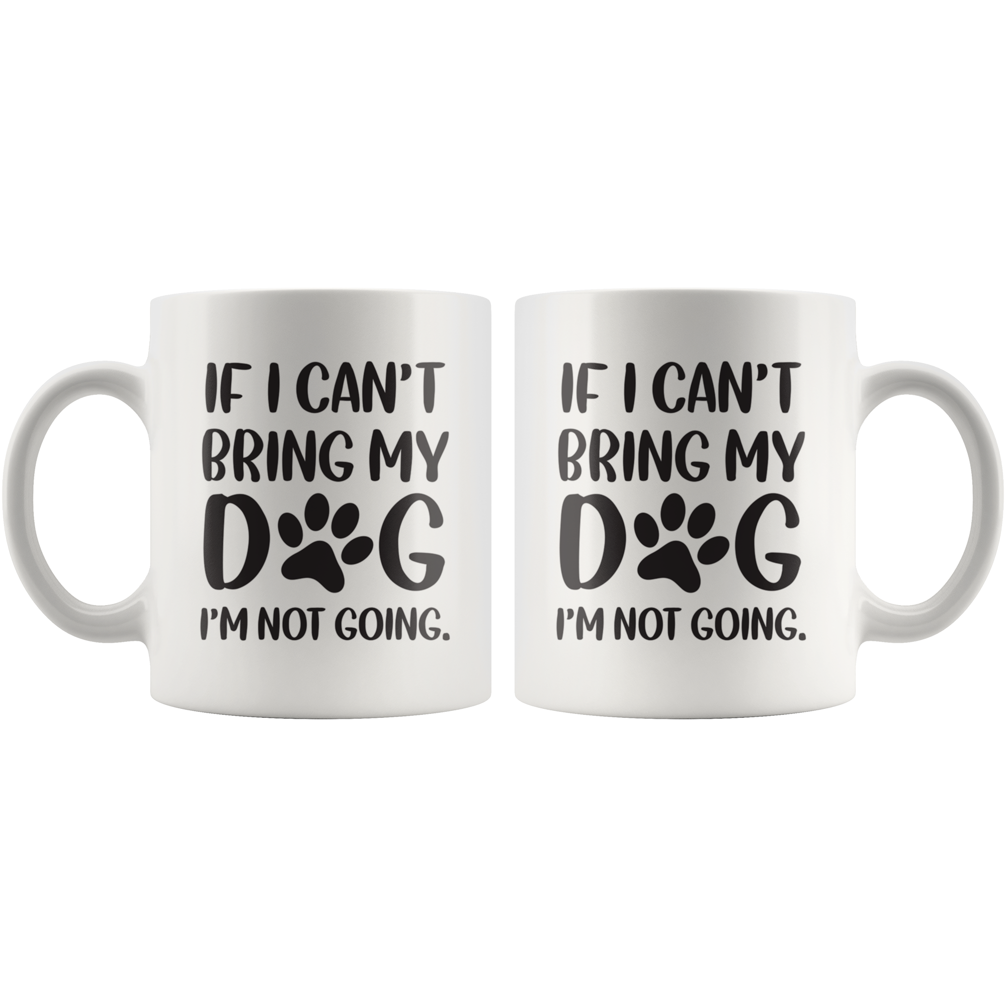 If I Cant Bring My Dog Coffee Mug If I Cant Bring My Dog Coffee Mug