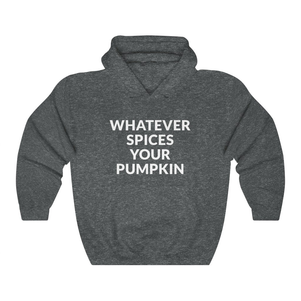 Whatever Spices Your Pumpkin Hooded Sweatshirt Whatever Spices Your Pumpkin Hooded Sweatshirt